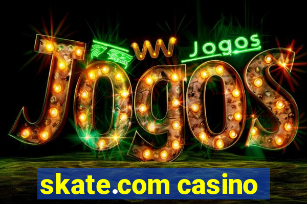 skate.com casino